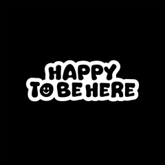 Happy To Be Here