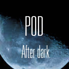 Pod After Dark