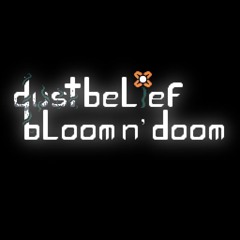 DUSTBELIEF: Bloom & Doom