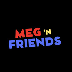 meg ‘n friends
