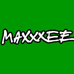MAXXXEE