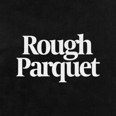 ROUGH PARQUET