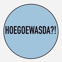 HOEGOEWASDA?!