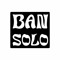 Ban Solo