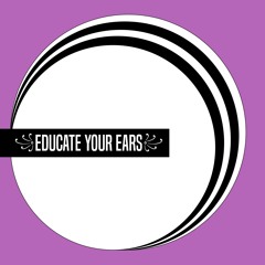 ꧁ educate your ears ꧂