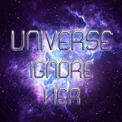 UniverseIgnoreHer