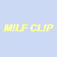 M!LF CL!P