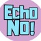 Echo No!