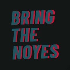 Bring The Noyes