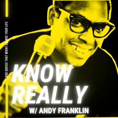 Know Really Podcast W/ Andy Franklin