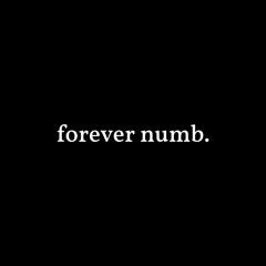 forever numb.