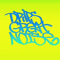 Drips Great Noise