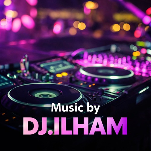Stream DJ.ILHAM music | Listen to songs, albums, playlists for free on ...
