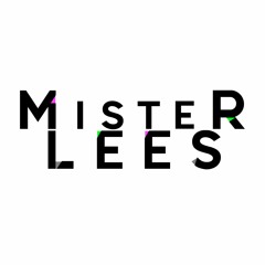♬ Mister Lees ♬