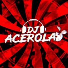 •DJ ACEROLA×͜×•♫ ♩