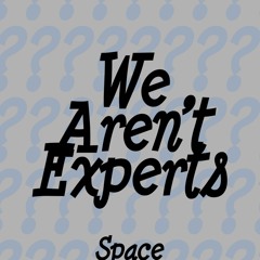 We Aren’t Experts