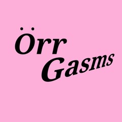 OrrGasms