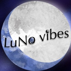 LuNo vibes