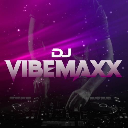 Stream DJ VibeMaxx music | Listen to songs, albums, playlists for free ...