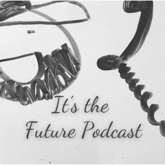 It's the Future Podcast