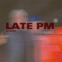 LATE PM