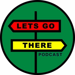 Lets Go There Podcast