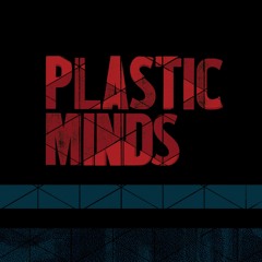 PLASTIC MINDS