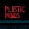 PLASTIC MINDS
