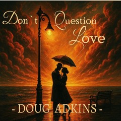 Doug Adkins _ Don't Question Love
