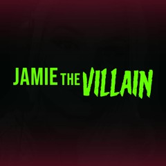 Jamie the VILLAIN