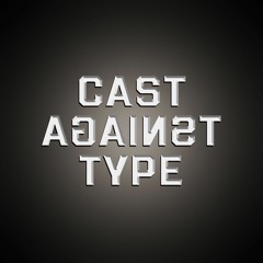 Cast Against Type