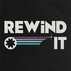 Rewind it