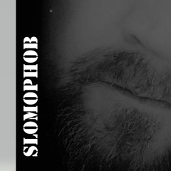 SLOMOPHOB