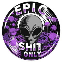 Epic Shit Only