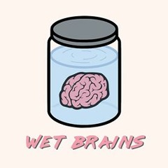 Wet Brains Podcast