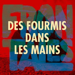 DES FOURMIS DANS LES MAINS