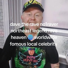 dave the rave northeast no1raver  rave heaven