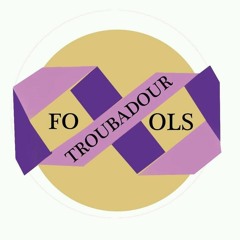Troubadour Fools