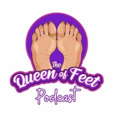 The Queen of Feet Podcast