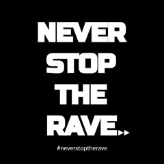 NEVER STOP THE RAVE