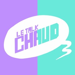Le Talk Chaud 💭