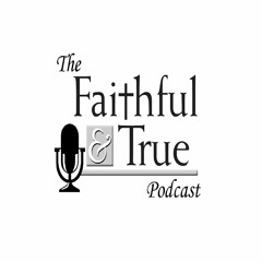 The Faithful & True Podcast