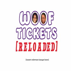 Woof Tickets RELOADED: A Pop Culture Podcast