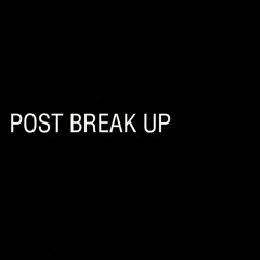 Post Break Up
