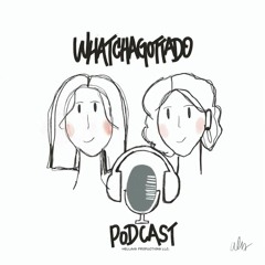 WhatchaGottaDo Podcast