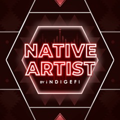 Native Artist Podcast by INDIGEFI