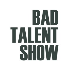 Bad Talent Show