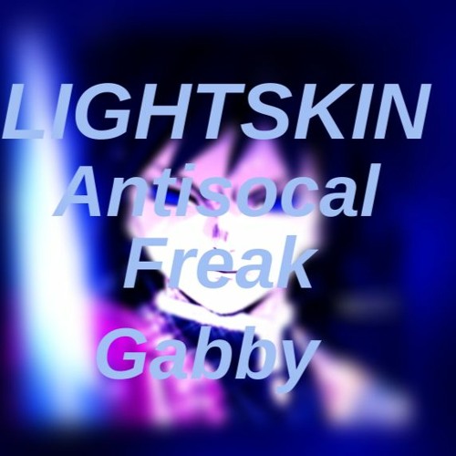 Lightskin Antisocal Freak Gabby’s avatar