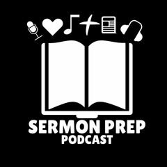 Sermon Prep Podcast