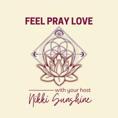 Feel Pray Love Podcast with Nikki Sunshine